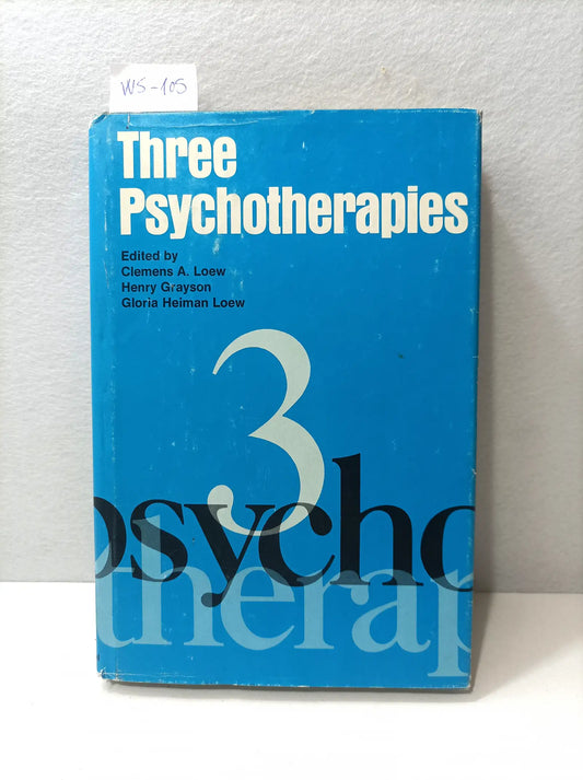 Three Psychotherapies. — LOEW, Clemens A. , GRAYSON, Henry and HEIMAN LOEW, Gloria.