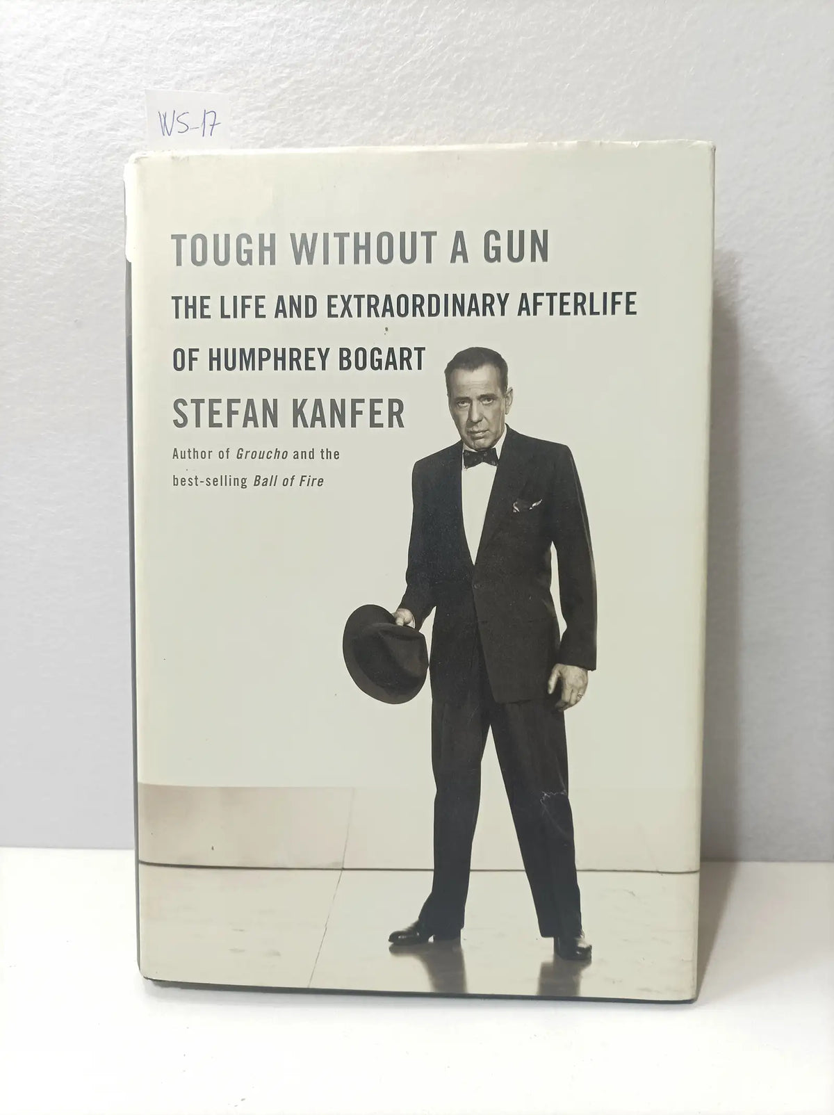 Tough Without a Gun. The Life and Extraordinary Afterlife of Humphrey Bogart. — KANFER, Stefan.