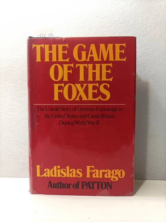 The Game of the Foxes. The Untold Story of German Espionage in the United States and Great Britain During Worl War II.