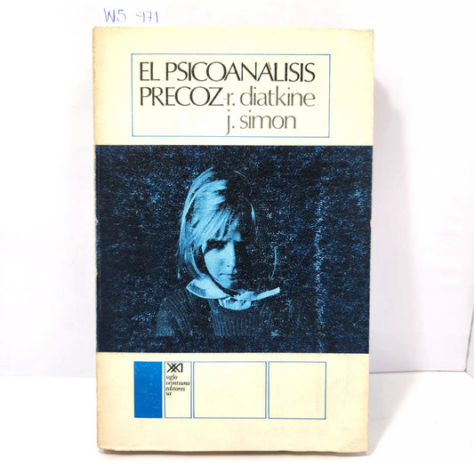 El psicoanálisis precoz. — DIATKINE, R.; SIMON, J.