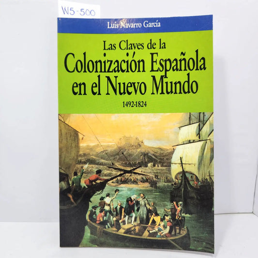 Las claves de la colonización española en el nuevo mundo 1492-1824.