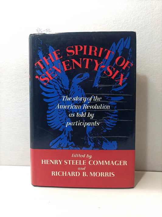 The Spirit of Seventy-Six. The Story of the American Revolution as Told by Participants.