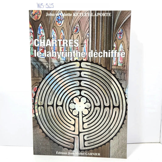 Chartres le labyrinthe déchiffré. — KETLEY-LAPORTE, John et Odette.