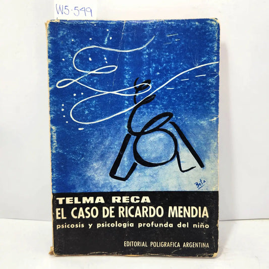 El caso de Ricardo Mendia. Psicosis y psicología profunda del niño. — RECA, Telma.