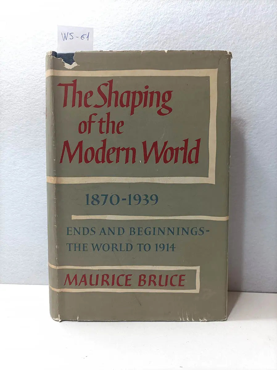 The Shaping of the Modern World. 1870 1939. Ends and Beginnings the World to 1914. Volume 1.