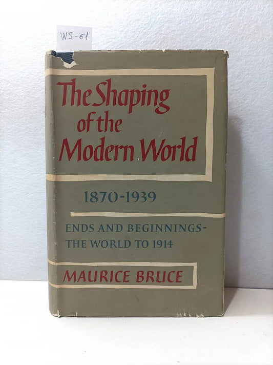 The Shaping of the Modern World. 1870 1939. Ends and Beginnings the World to 1914. Volume 1.