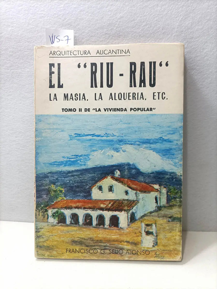 El "Riu - Rau" la masia, la alqueria, etc. Arquitectura alicantina. Tomo II de "la vivienda popular".