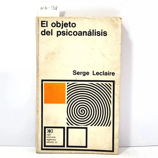 El objeto del psicoanálisis. — LECLAIRE, Serge.
