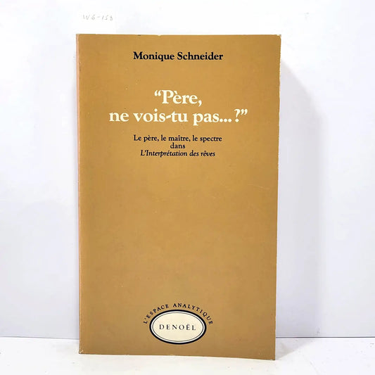 "Père, ne vois-tu pas...?". Le père, le maître, le spectre dans L'Intreprétation des rêves. — SCHNEIDER, Monique.