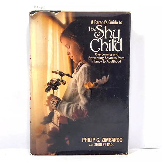 A Parent's Guide to The Shy Child. Overcoming and Preventing Shyness from Infancy to Adulthood.