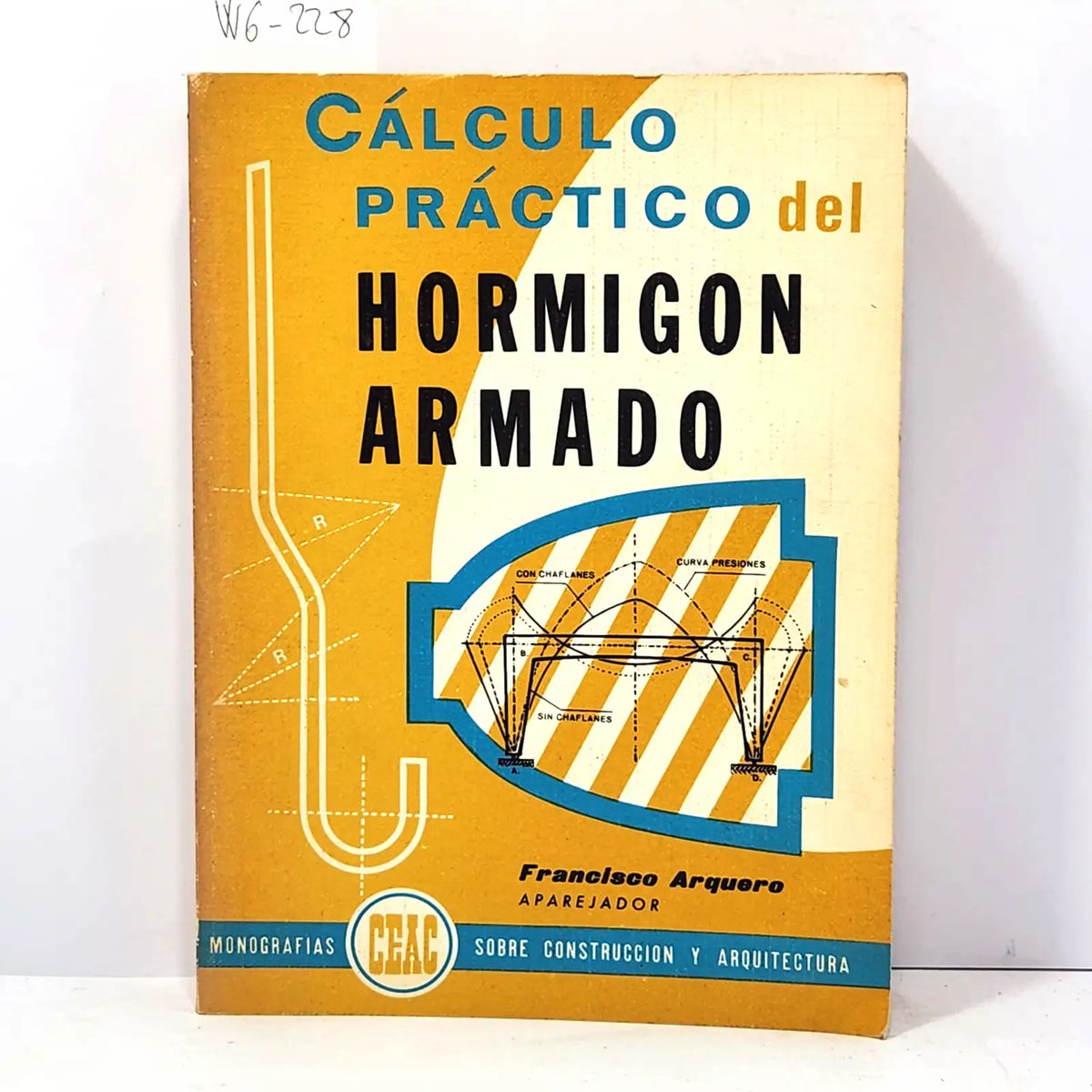 Cálculo práctico del Hormigón Armado. — ARQUERO, Francisco.