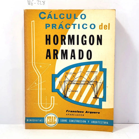 Cálculo práctico del Hormigón Armado. — ARQUERO, Francisco.