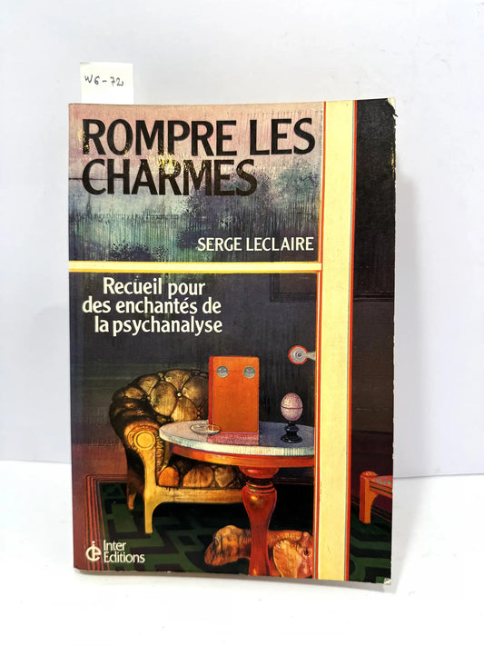 Rompre les charmes. Recueil por des enchantés de la psychanalyse. — LECLAIRE, Serge.