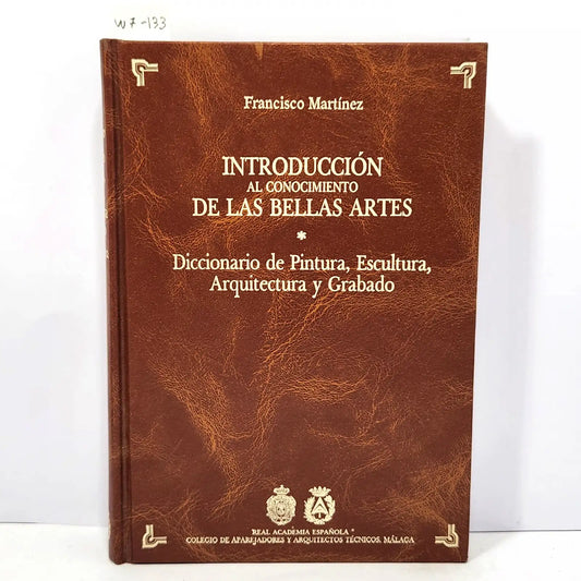 Introducción al conocimiento de las Bellas Artes. Diccionario de Pintura, Escultura, Arquitectura y Grabado. — MARTÍNEZ, Francisco.