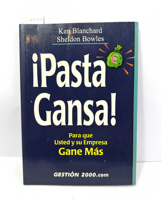 ¡Pasta Gansa! Para que usted y su empresa ganen más. — BLANCHARD, Ken; BOWLES, Sheldon.