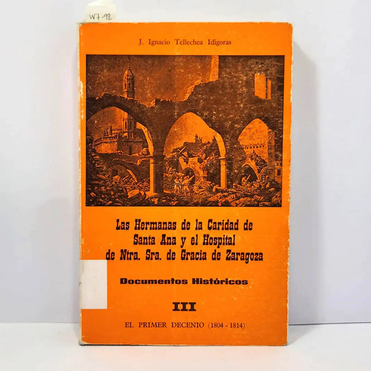 Las Hermanas de la Caridad de Santa Ana y el Hospital de Ntra. Señora de Gracia de Zaragoza. Documentos históricos Nº III: El primer decenio (1804 - 1814).