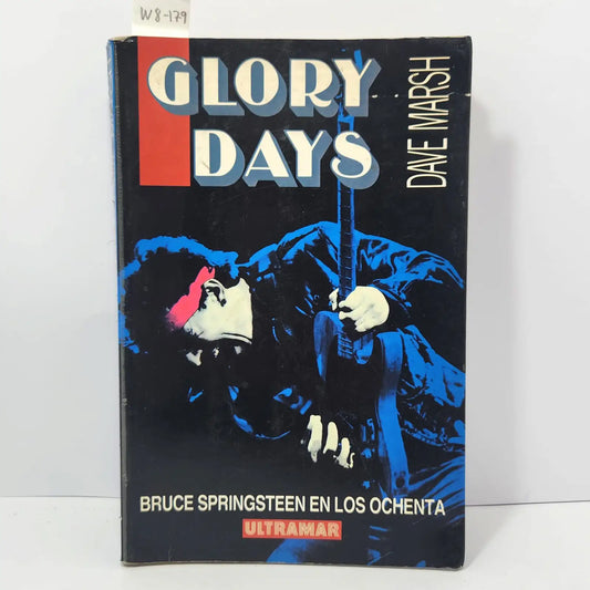 Glory days. Bruce Springsteen en los ochenta, — MARSH, Dave.