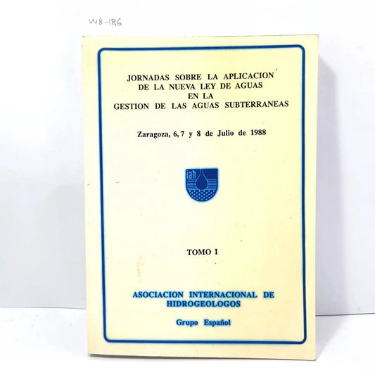Jornadas sobre la aplicación de la nueva Ley de Aguas en la gestión de las aguas subterráneas. Tomos I y II.