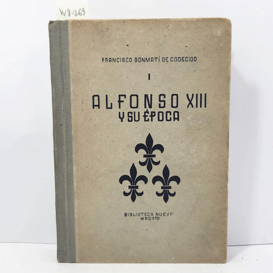Alfonso XIII y su época. (Libro primero). — BONMATÍ de CODECIDO, Francisco.