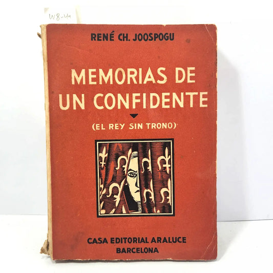 Memorias de un confidente. (El rey sin trono). — JOOSPOGU, René Ch.