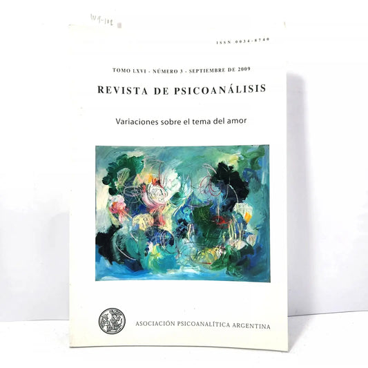 Revista de Psicoanálisis. Tomo LXVI - Nº3 - Septiembre de 2009. Variaciones sobre el tema del amor.