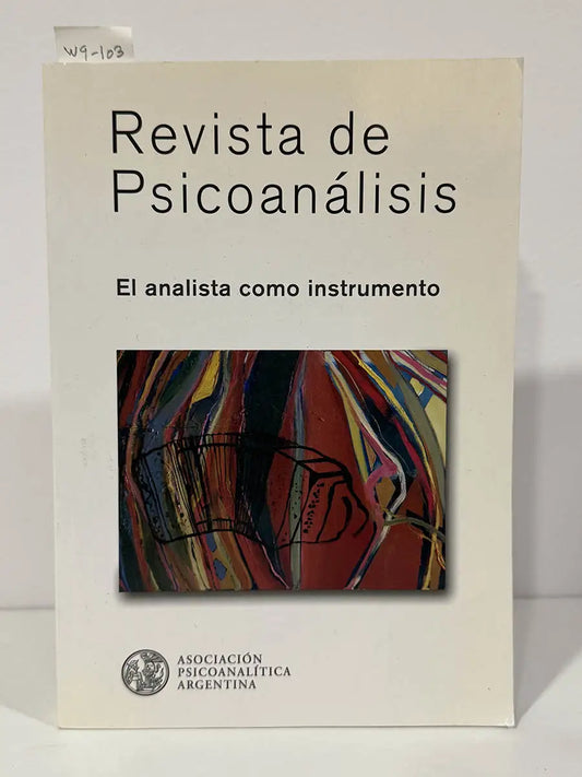 Revista de Psicoanálisis. Tomo LXVIII - Nº4 - Diciembre de 2011. El analista como instrumento.
