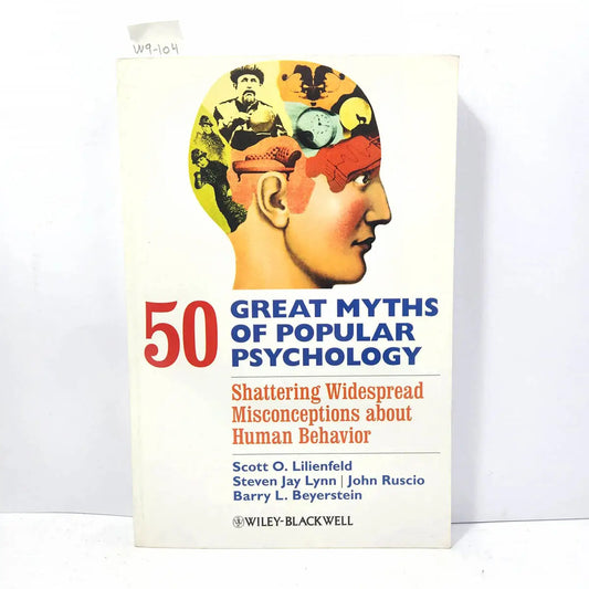 50 Greats Myths of popular Psychology. Shattering Widespread Misconceptions about Human Behavior.