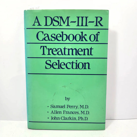 A DSM-III-R. Casebook of Treatment Selection. — PERRY, Samuel (M.D.), FRANCES, Allen (M.D.); CLARKIN, John. (M.D.).