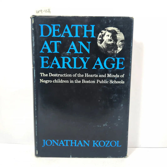 Death at an early age. The Destruction of the Hearts and Minds of Negro children in the Boston Public Schools. — KOZOL, Jonathan.