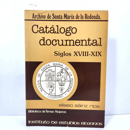 Catálogo Documental. Siglos XVIII-XIX. Archivo de Santa María de la Redonda. — SÁINZ RIPA, Eliseo.