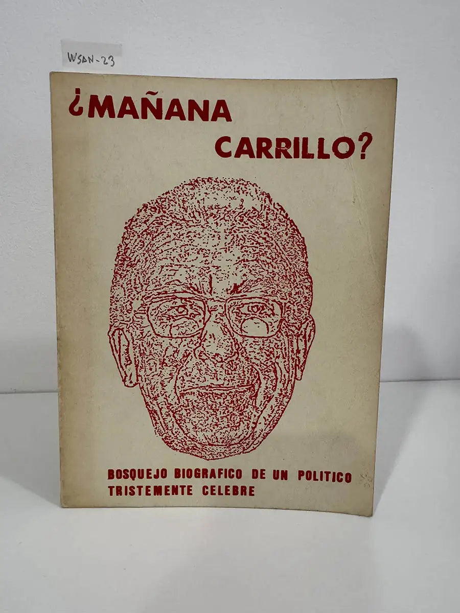 ¿Mañana Carrillo? Bosquejo biográfico de un político tristemente célebre. — LANZA.