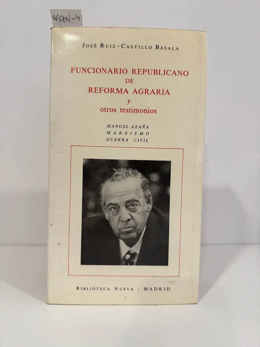 Funcionario republicano de Reforma Agraria y otros testimonios. (Manuel Azaña. Marxismo, Guerra Civil). — RUIZ-CASTILLO BASALA, José.