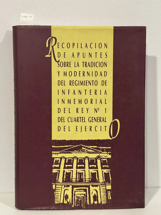 Recopilación de apuntes sobre la tradición y modernidad del Regimiento de Infantería Inmemorial del Rey Nº 1 del Cuartel General del ejército.